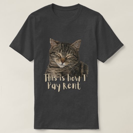 面白いカスタム かわいい猫, これが私の家賃の支払い方 Tシャツ (デザイン正面)
