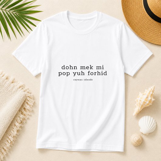 面白いケイマン方言の「Dohn Mek Mi Pop Yuh Forhid」 Tシャツ