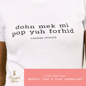 面白いケイマン方言の「Dohn Mek Mi Pop Yuh Forhid」 Tシャツ
