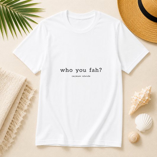 面白いケイマン諸島の方言「Who You Fah」 Tシャツ
