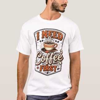 面白いコーヒー愛好家Tシャツ – 「まずコーヒーがないと」 Tシャツ