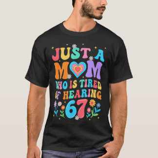 面白いシックスが67も聞こえてうんざりなだけのママ Tシャツ