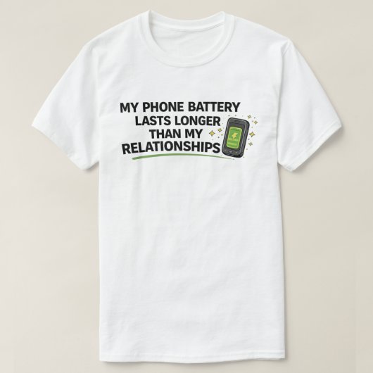 面白いシングル「携帯のバッテリーの方が長持ち」 Tシャツ (デザイン正面)