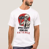 面白いスケルトンの忍耐力の引用Tシャツ Tシャツ (正面)