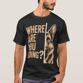 面白いドイツ牧羊犬 どこに行くの？ Tシャツ