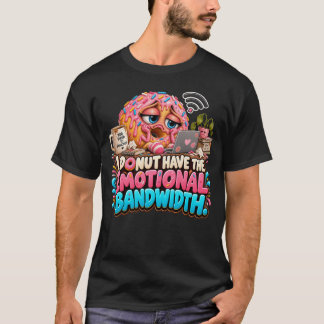 面白いドーナツ 私には感情の余裕がない Tシャツ