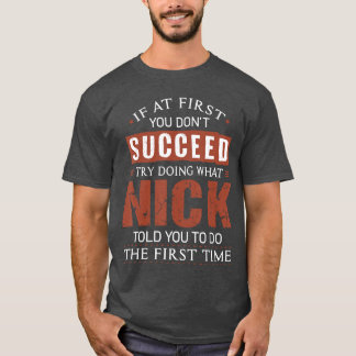 面白いニック もし最初に成功しなかったら、ニックのように何度も挑戦してみて Tシャツ