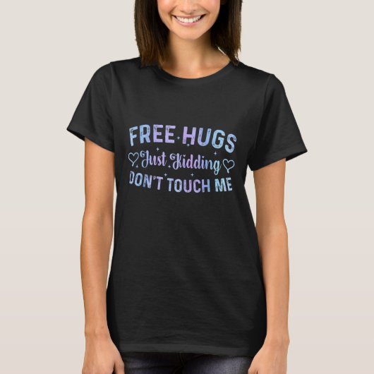 面白いハグの名言ミーム ハグだなんて冗談だよ触るな Tシャツ (正面)