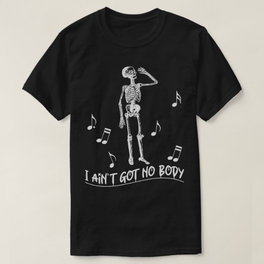 面白いハロウィーンのスケルトン私はAINT 得 NO BOD歌 Tシャツ (デザイン正面)