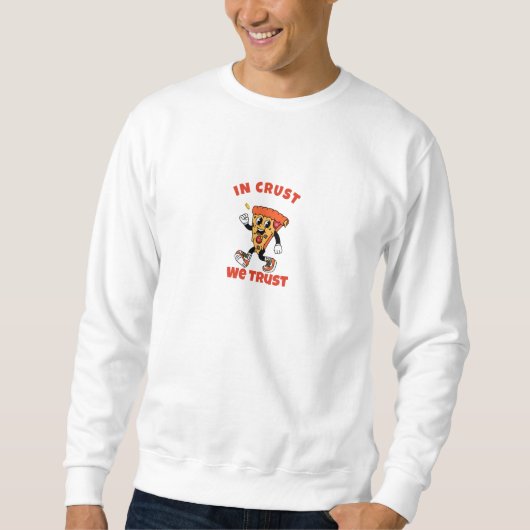 面白いピザTシャツ - クラストを信じて グラフィックTシャツ スウェットシャツ (正面)