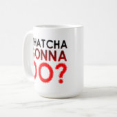 面白いマグカップ Whatcha Gonna Do コーヒーマグカップ (正面左)