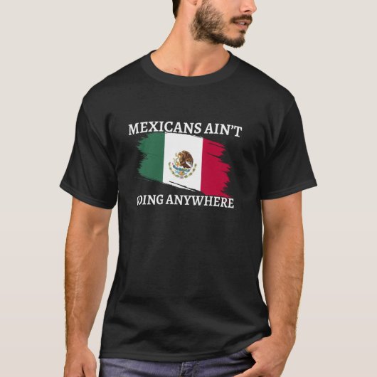 面白いメキシコの旗 メキシコ人はいなくならない Tシャツ (正面)