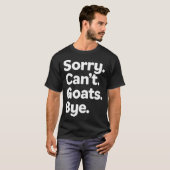 面白いヤギのデザイン - Sorry Cant Goats Bye Tシャツ (正面フル)