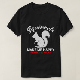 面白いリスは私を幸せにしてくれる あなたはそれほどではない Tシャツ