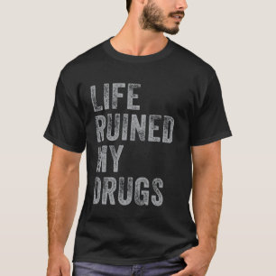 面白い依存症の引用Tシャツ 薬が私の人生をダメにした Tシャツ