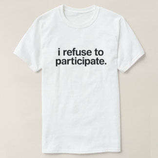 面白い内向的引用 "参加を拒否します" Tシャツ
