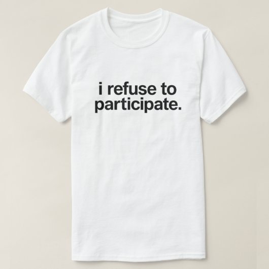 面白い内向的引用 "参加を拒否します" Tシャツ (デザイン正面)
