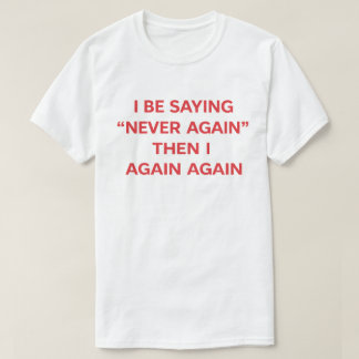 面白い引用句 "もう二度としないって言ってたのに" Tシャツ
