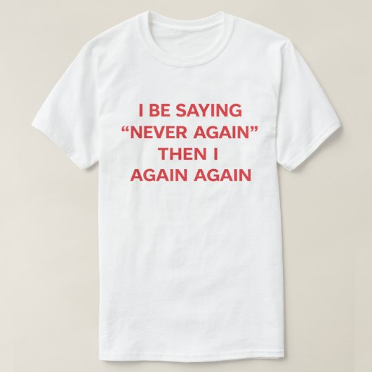 面白い引用句 "もう二度としないって言ってたのに" Tシャツ (デザイン正面)