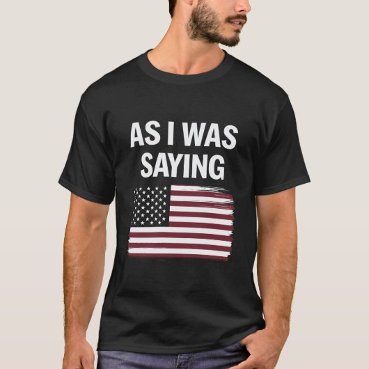 面白い政治トランプ2024 "私が言っていたように" Tシャツ (正面)