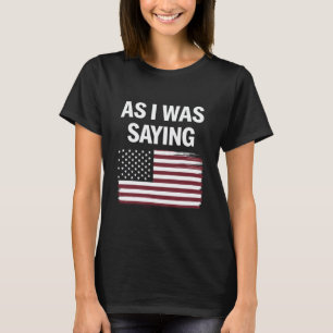面白い政治トランプ2024 "私が言っていたように" Tシャツ