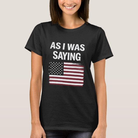 面白い政治トランプ2024 "私が言っていたように" Tシャツ (正面)