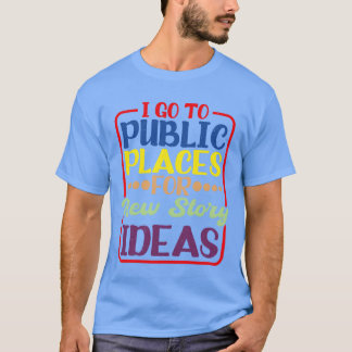 面白い新しいストーリー・アイデアのための公共の場所に行く Tシャツ