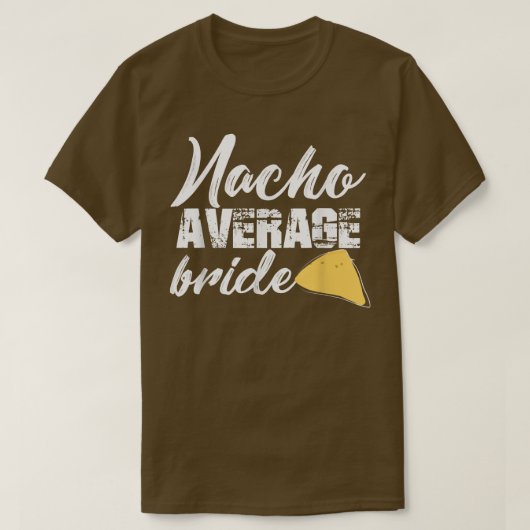 面白い新婦 ナチョ アベレージ ブライド 結婚する人 Tシャツ (デザイン正面)