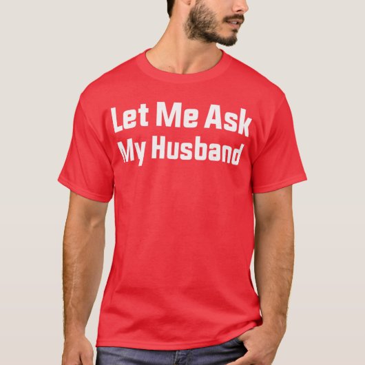 面白い既婚者の生活 サラシスティックな「私の夫に聞いてみよう」 Tシャツ (正面)