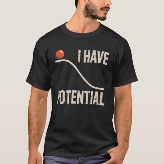 面白い物理学 私には位置エネルギーがある 科学教師ユーモア Tシャツ (正面)