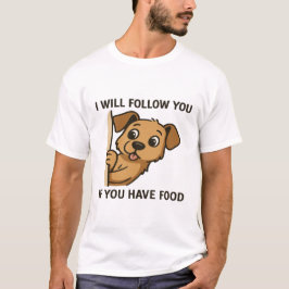 面白い犬の覗き見 - 食べ物があればついて行きます Tシャツ