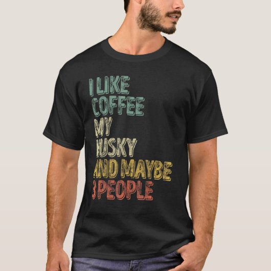 面白い犬の飼い主 コーヒーと私のハスキーが好き そして多分 Tシャツ (正面)