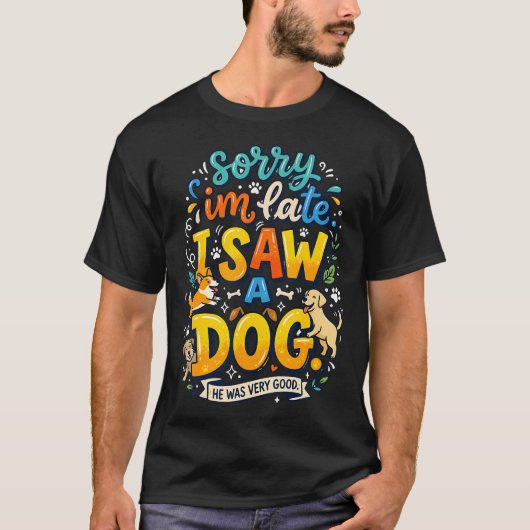 面白い犬好きですみません遅れました犬を見ました Tシャツ (正面)