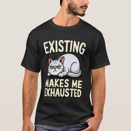 面白い猫が存在するだけで疲れる皮肉なグラフィック Tシャツ (正面)