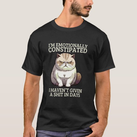 面白い猫のうんち 私は感情的に便秘です 風刺 Tシャツ (正面)