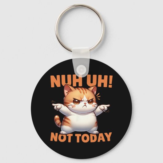 面白い猫の否定Nuh Uh Not Today Refuse Te キーホルダー (正面)
