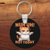 面白い猫の否定Nuh Uh Not Today Refuse Te キーホルダー (正面)