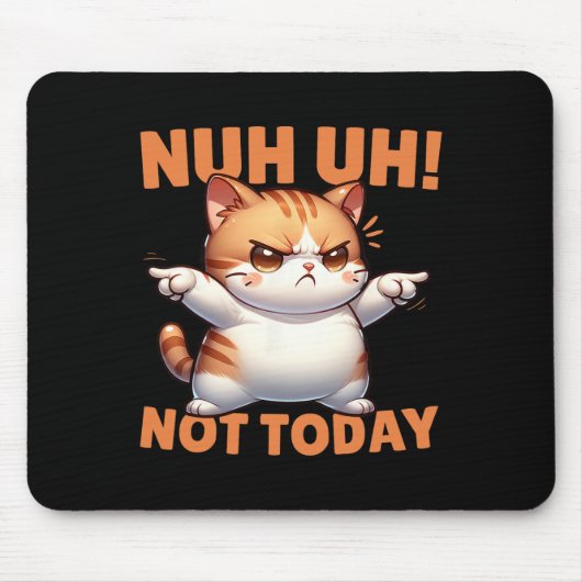 面白い猫の否定Nuh Uh Not Today Refuse Te マウスパッド (正面)