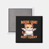 面白い猫の否定Nuh Uh Not Today Refuse Te マグネット (正面/裏面)