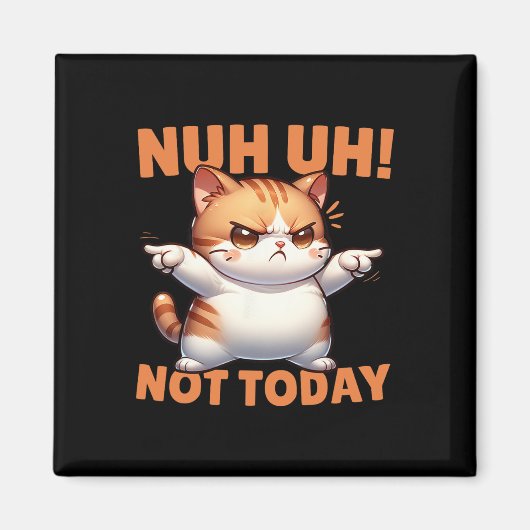 面白い猫の否定Nuh Uh Not Today Refuse Te マグネット (正面)