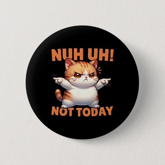面白い猫の否定Nuh Uh Not Today Refuse Te 缶バッジ (正面)