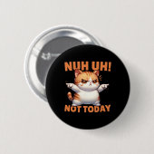 面白い猫の否定Nuh Uh Not Today Refuse Te 缶バッジ (正面&裏面)