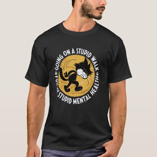 面白い猫の馬鹿歩き メンタルヘルスの啓発 Tシャツ (正面)