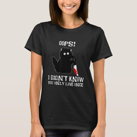 面白い猫 おっと 知らなかった 人生は一度きり Tシャツ (正面)