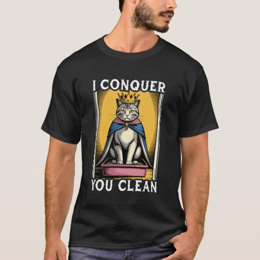 面白い猫 私はあなたを征服します きれいな猫のトイレ 猫2 Tシャツ (正面)