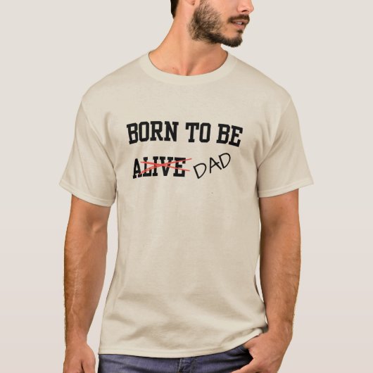 面白い生きるべくして生まれたお父さんジョーク Tシャツ (正面)