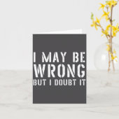 面白い皮肉な男性の言葉：間違っているかもしれないが、そんなことはない カード (黄色い花)