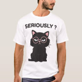面白い皮肉な黒猫メガネSeriously Tシャツ (正面)