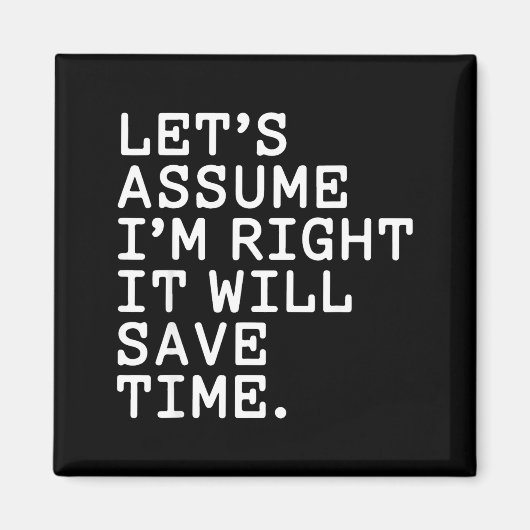 面白い皮肉なLet's+assume+i'm+right+it+will+sav マグネット (正面)