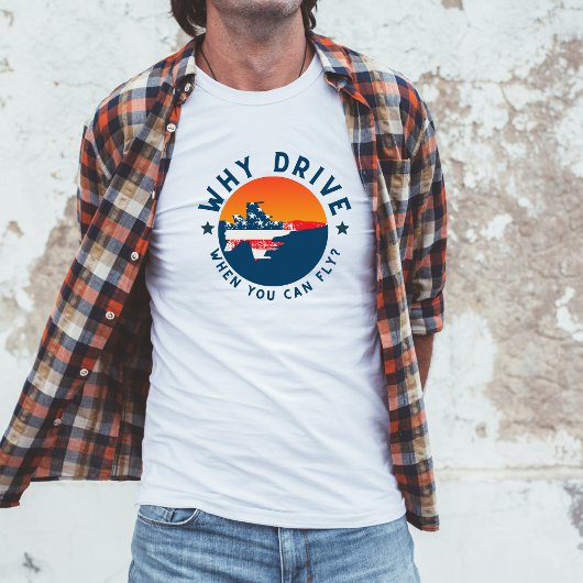 面白い航空ジョーク なぜ運転するのか?飛べばいいのに Tシャツ